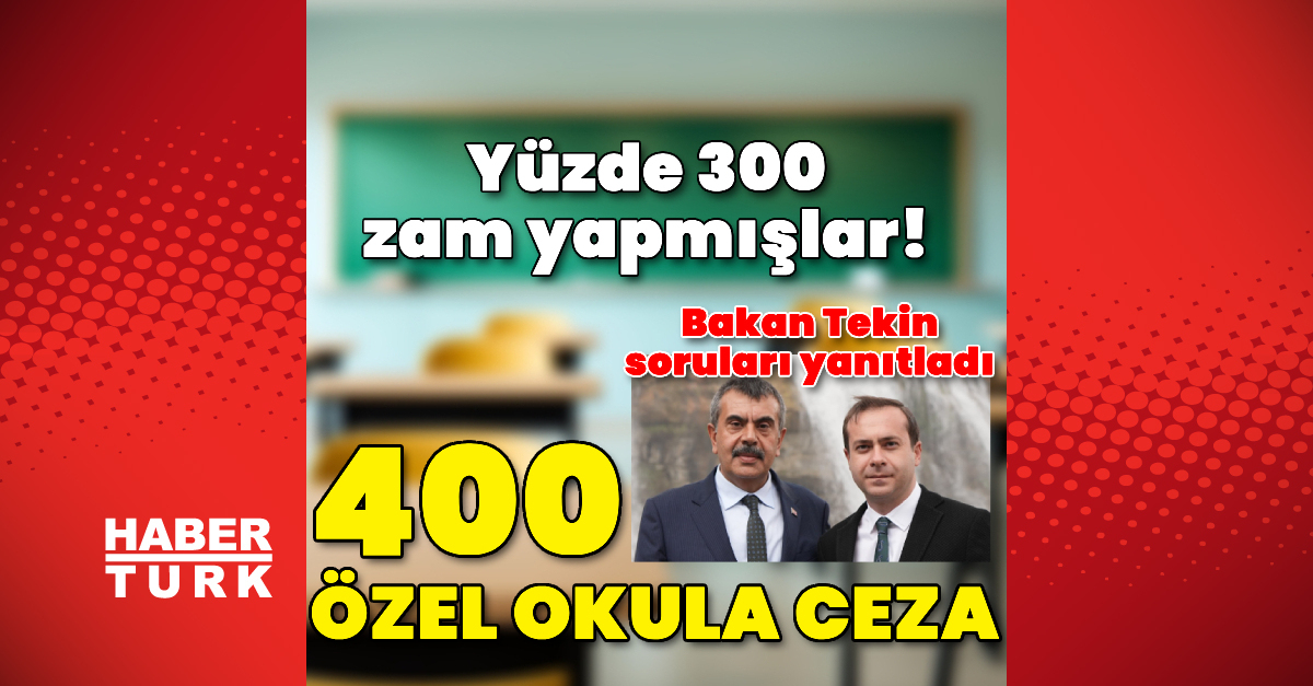 Milli Eğitim Bakanı Tekin: 400 okul yüzde 300’ün üzerinde zam yapmış, ceza verdik